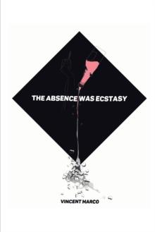 The Absence Was Ecstasy