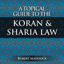 A Topical Guide to the Koran & Sharia Law : Volume 1