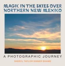 Magic in the Skies over Northern New Mexico : A Photographic Journey