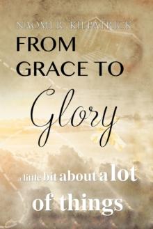 From Grace to Glory. . . : A Little Bit About a Lot of Things