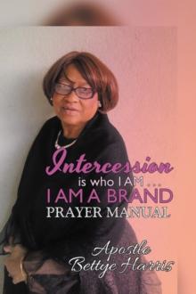 Intercession Is Who I Am . . . I Am a Brand : Intercession & Prayer Guide