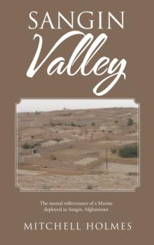 Sangin Valley : The Mental Rollercoaster of a Marine Deployed to Sangin, Afghanistan