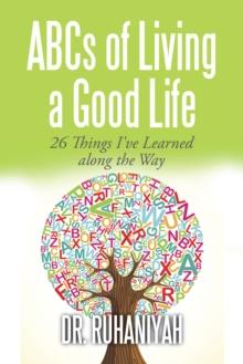 Abcs of Living a Good Life : 26 Things I've Learned Along the Way