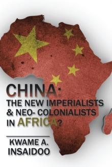 China: the New Imperialists & Neo- Colonialists in Africa?