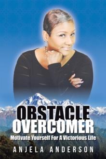 Obstacle Overcomer : Motive Yourself for a Victorious Life