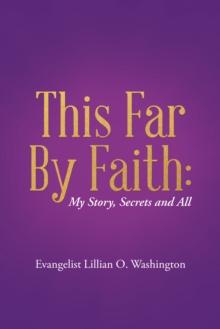 This Far by Faith: : My Story, Secrets and All