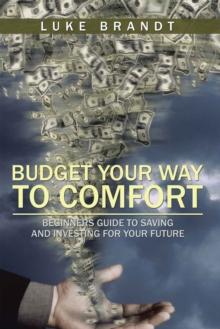 Budget Your Way to Comfort : Beginners Guide to Saving and Investing for Your Future