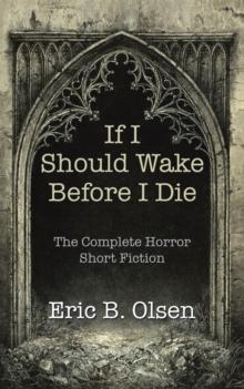 If I Should Wake Before I Die : The Complete Horror Short Fiction