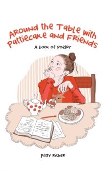 Around the Table with Pattiecake and Friends : A Book of Poetry