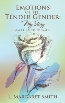 Emotions of the Tender Gender: My Story : Am I Graced to Wait?