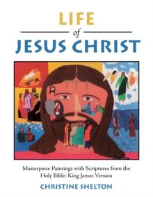 Life of Jesus Christ : Masterpiece Paintings with Scriptures from the Holy Bible: King James Version