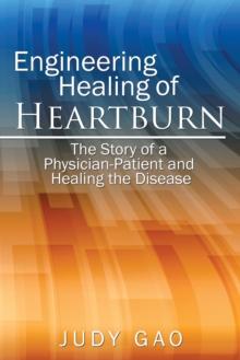 Engineering Healing of Heartburn : The Story of a Physician-Patient and Healing the Disease