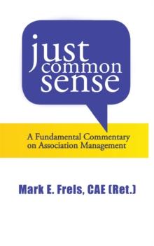 Just Common Sense : A Fundamental Commentary  on Assocation Management