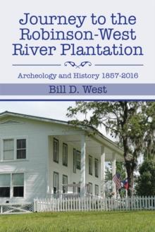 Journey to the Robinson-West River Plantation : Archeology and History 1857-2016