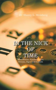 In the Nick of Time : Coincidences, Synchronicities, Dreams, Signs and Symbols