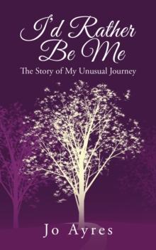 I'D Rather Be Me : The Story of My Unusual Journey