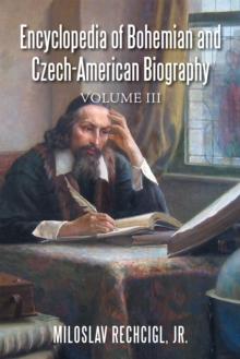 Encyclopedia of Bohemian and Czech-American Biography : Volume Iii