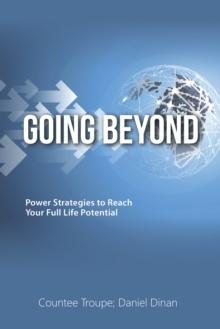 Going Beyond : Power Strategies to Reach Your Full Life Potential