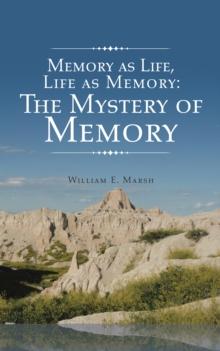 Memory as Life, Life as Memory : The Mystery of Memory