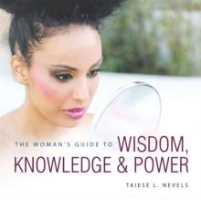 The Woman'S Guide to Wisdom, Knowledge & Power