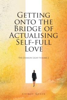 Getting onto the Bridge of Actualising Self-Full Love : The Crimson Light Volume 2