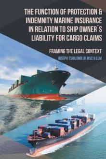 The Function of Protection & Indemnity Marine Insurance in Relation to Ship Owner'S Liability for Cargo Claims : Framing the Legal Context