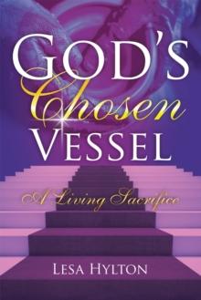 God'S Chosen Vessel : A Living Sacrifice