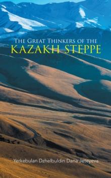 The Great Thinkers of the Kazakh Steppe