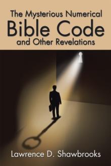 The Mysterious Numerical Bible Code and Other Revelations