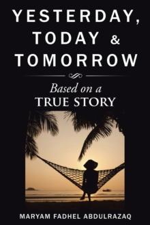 Yesterday, Today & Tomorrow : Based on a True Story