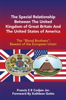 The Special Relationship Between the United Kingdom of Great Britain and the United States of America : The "Blood Brothers": Beware of the European Union