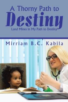 A Thorny Path to Destiny : Land Mines in My Path to Destiny