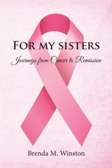 For My Sisters : Journeys from Cancer to Remission