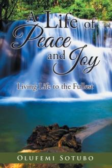 A Life of Peace and Joy : Living Life to the Fullest