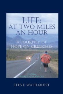 Life: at Two Miles an Hour : A Journey of Hope on Crutches