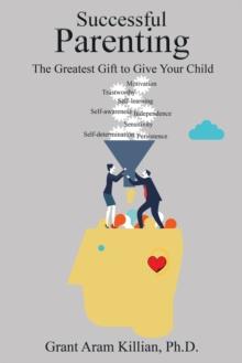 Successful Parenting : The Greatest Gift to Give Your Child