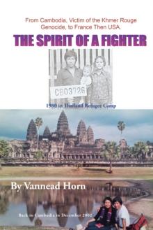 The Spirit of a Fighter : From Cambodia, Victim of the Khmer Rouge Genocide, to France Then Usa.