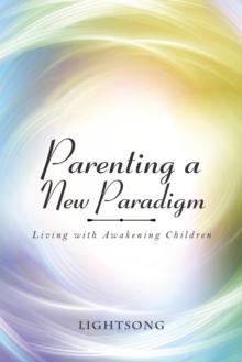 Parenting a New Paradigm : Living with Awakening Children