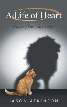 A Life of Heart : Unlocking Your True Potential