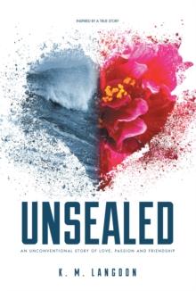 Unsealed : An Unconventional Story of Love, Passion and Friendship