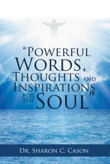 "Powerful Words, Thoughts and Inspirations for the Soul"