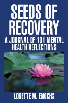 Seeds of Recovery : A Journal of 101 Mental Health Reflections