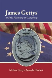 James Gettys and the Founding of Gettysburg : Second Edition