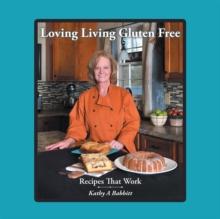 Loving Living Gluten Free : Recipes That Work