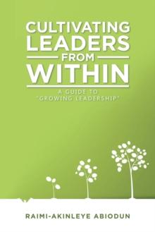 Cultivating Leaders from Within : A Guide to "Growing Leadership"