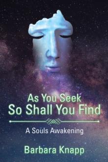 As You Seek so Shall You Find : A Souls Awakening