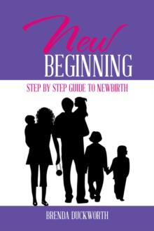 New Beginning : Step by Step Guide to Newbirth