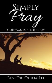 Simply Pray : God Wants All to Pray