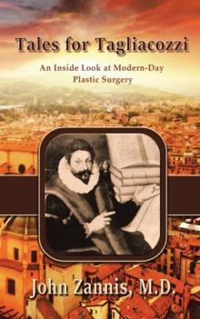 Tales for Tagliacozzi : An Inside Look at Modern-Day Plastic Surgery