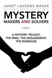 Mystery Makers and Solvers : A Mystery Trilogy: the Ring, the Engagement, the Marriage